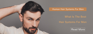 What Is The Best Human Hair Systems For Men - Prosphair Shop