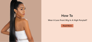 How To Wear A Lace Front Wig In A High Ponytail? - Prosphair Shop
