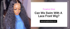 Can I swim in a lace wig - Prosphair Shop